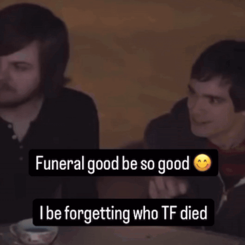 Funeral So Good I Be Forgetting Who Tf Died GIF