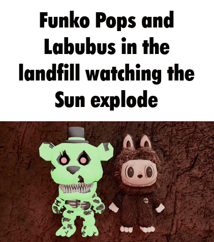 Funko Pops And Labubus In Landfill Watching Sun Explode GIF