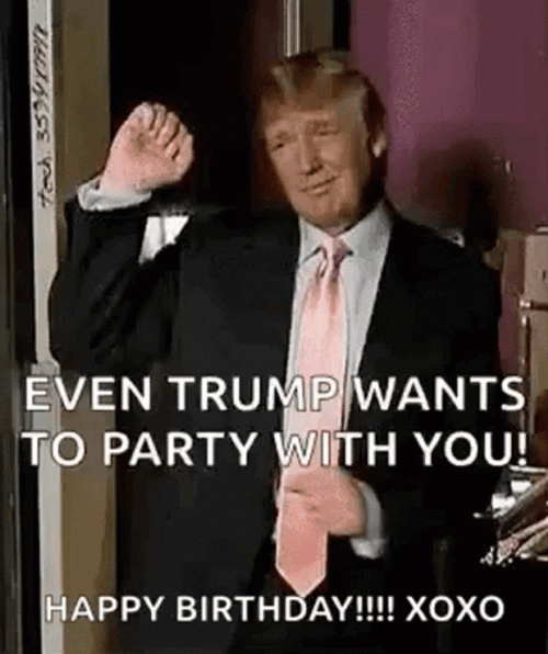 Funny Birthday Trump Wants To Party GIF