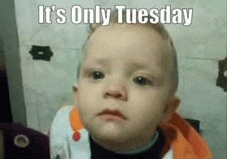 Funny It's Only Tuesday Sad Emotional Baby GIF