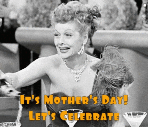 Funny Lucille Ball It's Mother's Day Let's Celebrate GIF