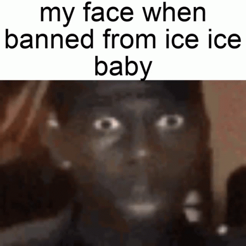 Funny Meme Face Banned Ice Ice Baby GIF
