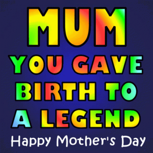 Funny Mothers Day Gave Birth To A Legend GIF