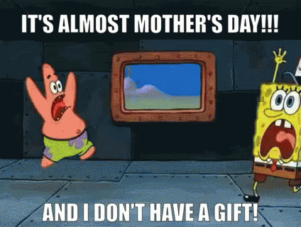 Funny Spongebob It's Almost Mother's Day GIF