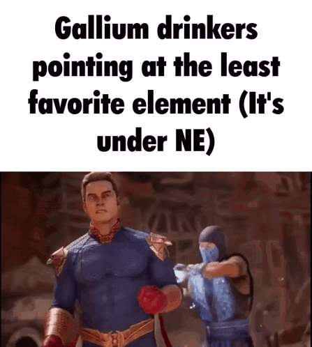 Gallium Drinkers Pointing at Least Favorite Element