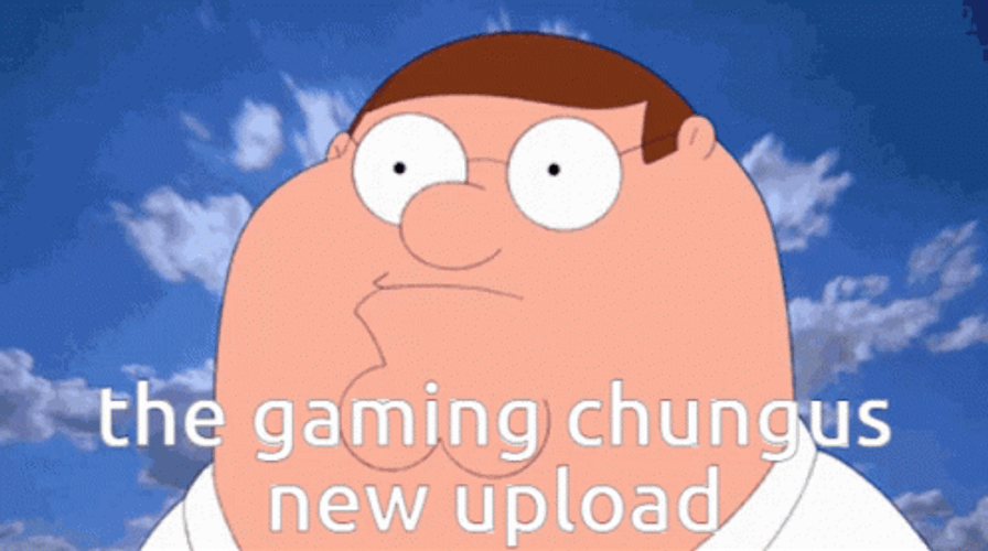 Gaming Chungus New Upload GIF