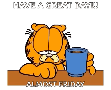 Garfield Holding Coffee Saying Have a Great Day Almost Friday