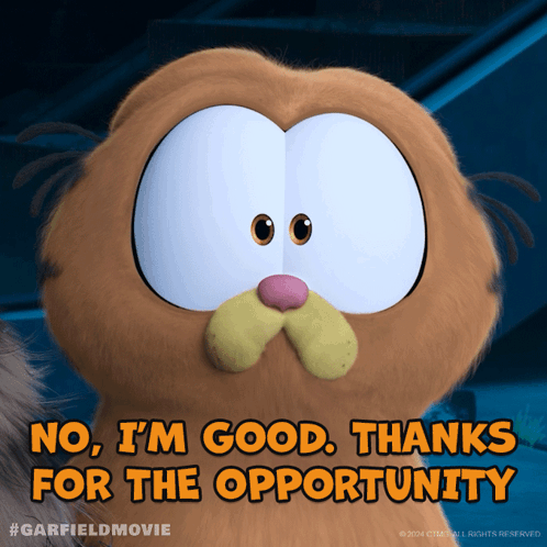 Garfield Says No I'm Good Thanks for the Opportunity