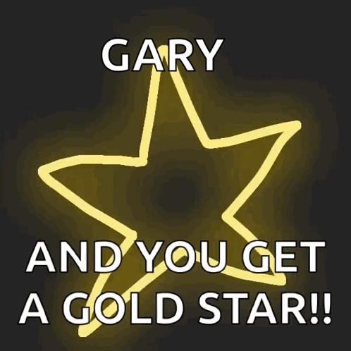 Gary And You Get A Gold Star Written On A Black Background GIF