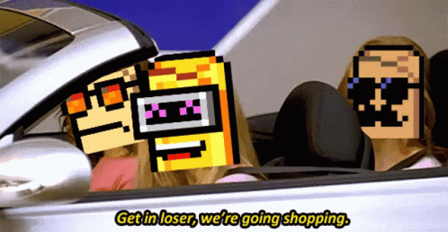 Get In Loser We're Going Shopping