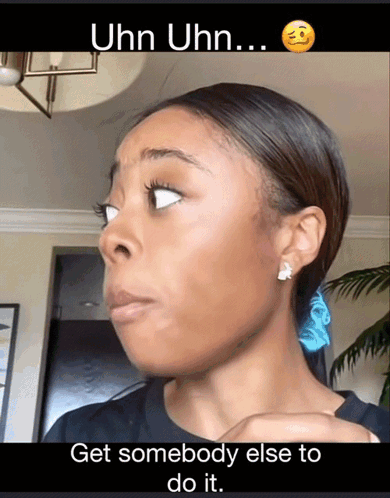 Get Somebody Else To Do It Black Girl Sassy Face GIF