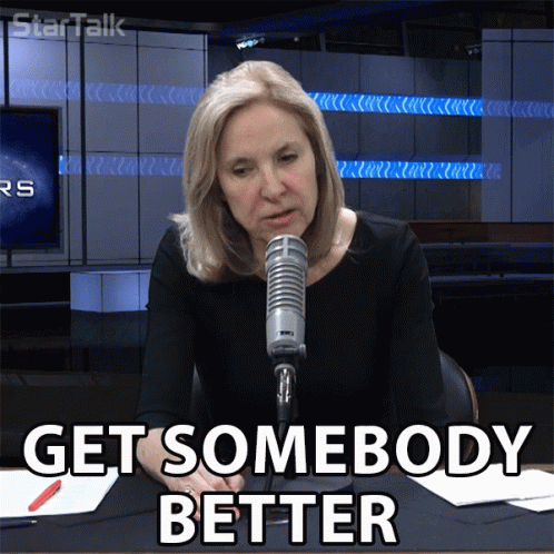 Get Somebody Else To Do It Get Somebody Better GIF