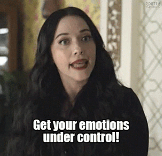 Get Your Emotions Under Control GIF