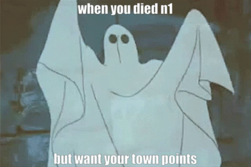 Ghost Saying When You Died n1 But Want Your Town Points