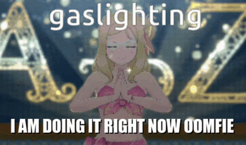 Girl Gaslighting I Am Doing It Right Now Comfie