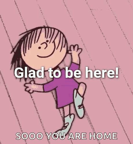 Girl Glad to Be Here Soooo You Are Home