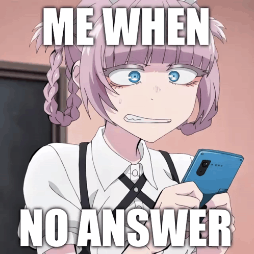 Girl Holding Cell Phone Me When No Answer GIF