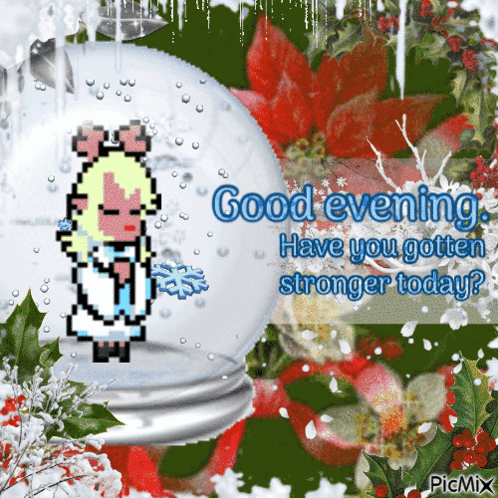 Girl in Snow Globe Good Evening Have You Gotten Stronger Today