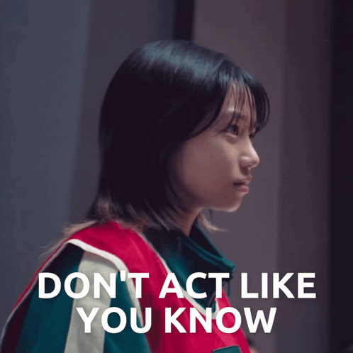 Girl Saying Don't Act Like You Know