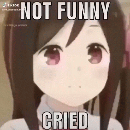 Girl Saying Not Funny Cried