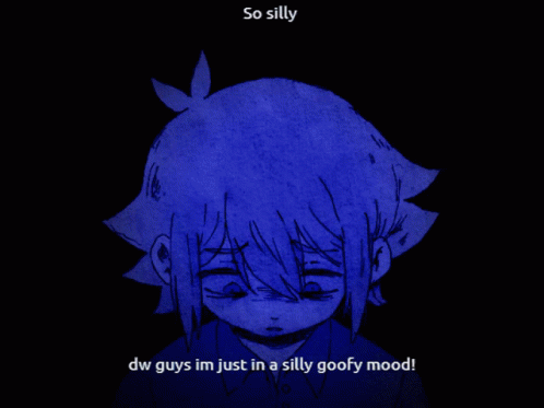 Girl Saying So Silly Dw Guys Im Just In A Silly Goofy Mood