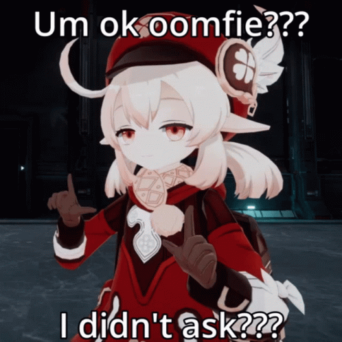 Girl Saying Um Ok Oomfie I Didn't Ask