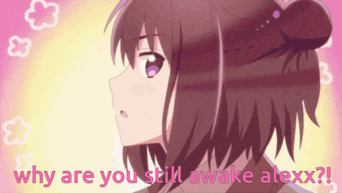 Girl Saying Why Are You Still Awake Alexx GIF