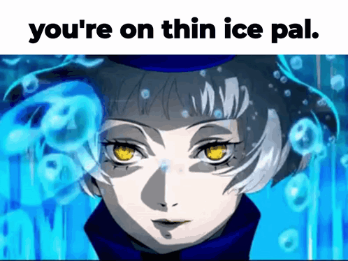 Girl Saying You're on Thin Ice Pal