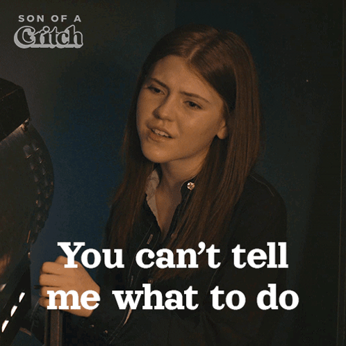 Girl Says Can't Tell Me What To Do GIF