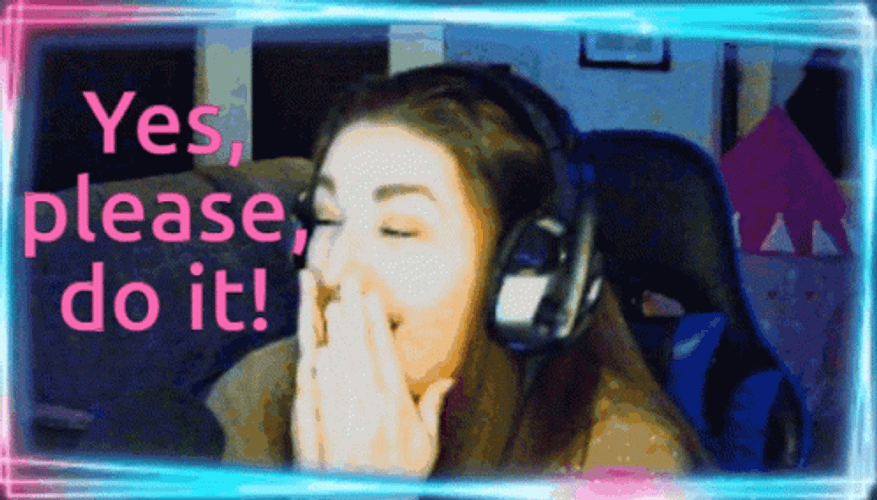 Girl Streamer Yes Please Do It GIF