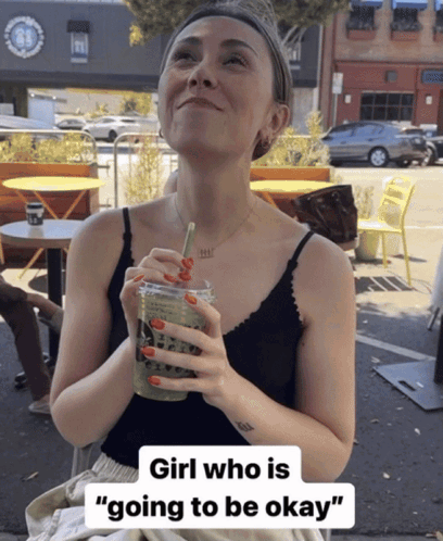 Girl Who Is Going to Be Okay Drinking