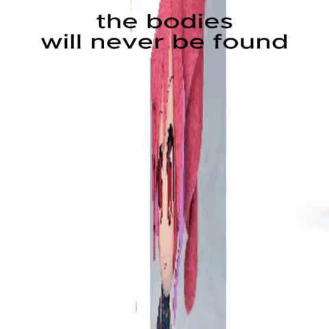 Girl With Bodies Will Never Be Found GIF