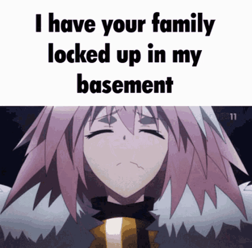 Girl With I Have Your Family Locked Up in My Basement