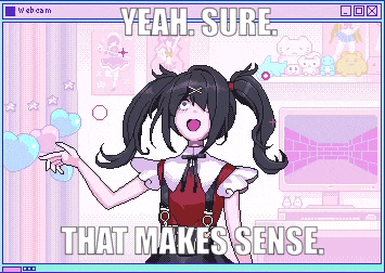 Girl with Pigtails Saying Yeah Sure That Makes Sense