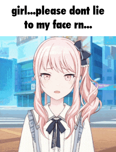 Girl With Pink Hair Saying Girl Please Dont Lie to My Face Rn