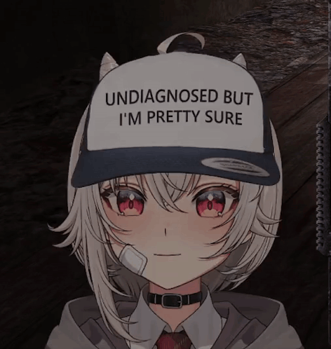 Girl with Undiagnosed But I'm Pretty Sure Hat