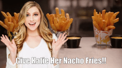 Give Katie Her Nacho Fries GIF