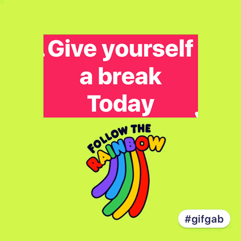 Give Yourself A Break Today And Follow The Rainbow Sign GIF