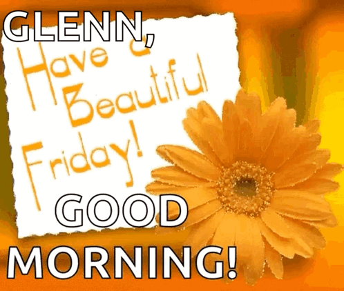 Glenn Have Beautiful Friday and Good Morning