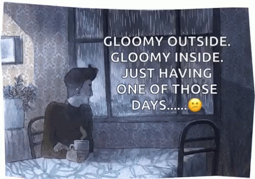 Gloomy Outside Gloomy Inside Just Having One Of Those Days... GIF