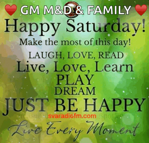Gm M & D & Family Happy Saturday Make The Most Of This Day Laugh Love Read Live Love Learn Play Dream Just Be Happy GIF