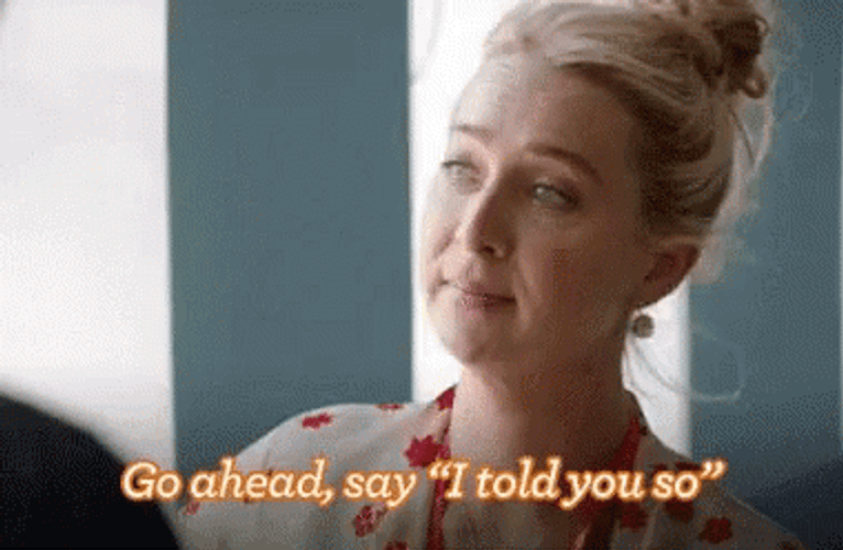 Go Ahead Say I Told You So GIF