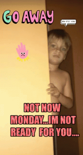 Go Away Another Monday GIF