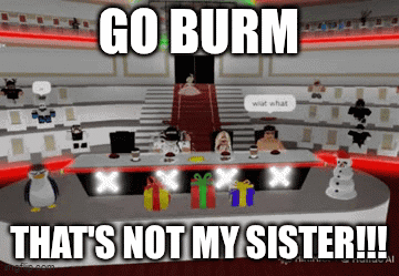 Go Burn That's Not My Sister Meme