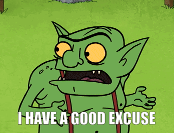 Goblin Saying I Have a Good Excuse
