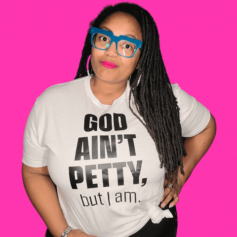 God Ain't Petty But I Am GIF