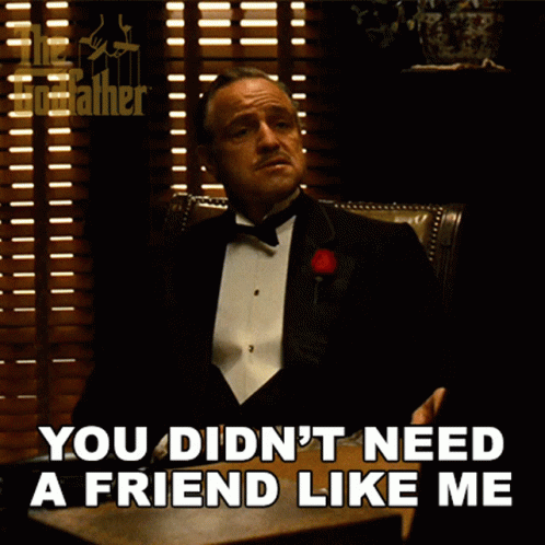 Godfather You Didnt Need A Friend GIF