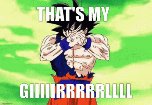 Goku Covering Face With Caption That S My Giiiirrrrlll