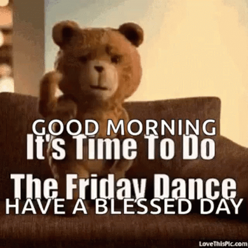 Good Friday Morning Ted Friday Dance Blessed Day GIF