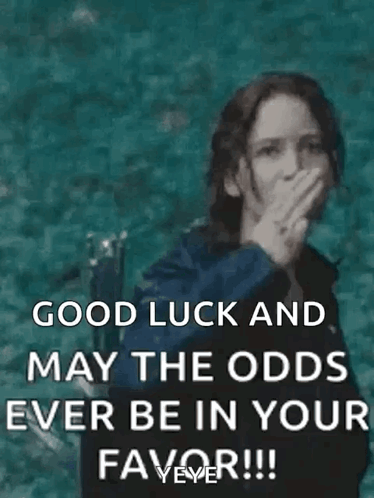 Good Luck May The Odds Be In Your Favor